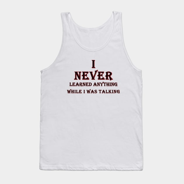 i never learned anything while i was talking black and red Tank Top by Mohammed ALRawi